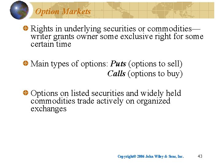 Option Markets Rights in underlying securities or commodities— writer grants owner some exclusive right