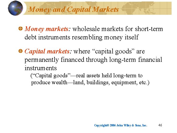 Money and Capital Markets Money markets: wholesale markets for short-term debt instruments resembling money
