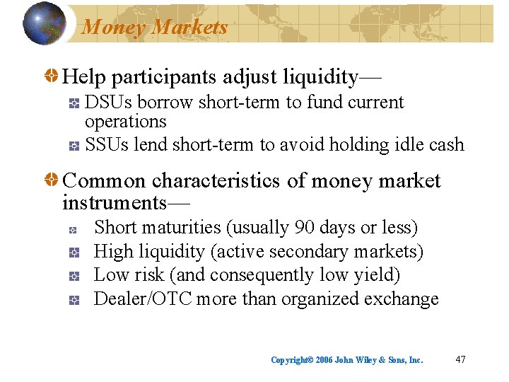Money Markets Help participants adjust liquidity— DSUs borrow short-term to fund current operations SSUs