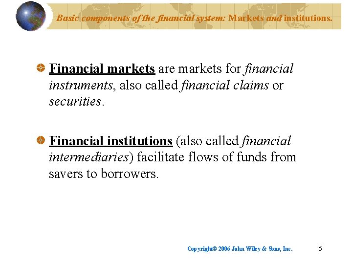 Basic components of the financial system: Markets and institutions. Financial markets are markets for
