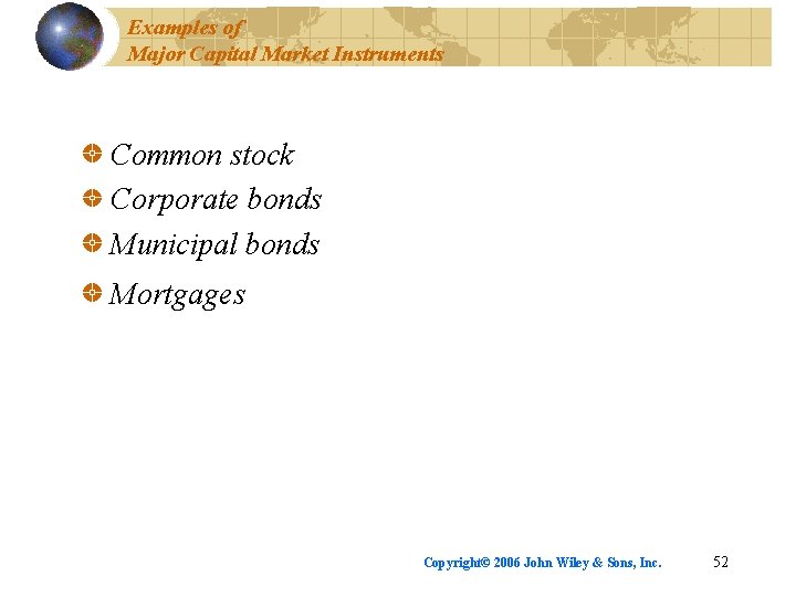 Examples of Major Capital Market Instruments Common stock Corporate bonds Municipal bonds Mortgages Copyright©