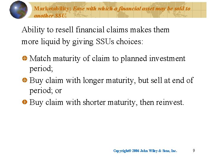 Marketability: Ease with which a financial asset may be sold to another SSU. Ability