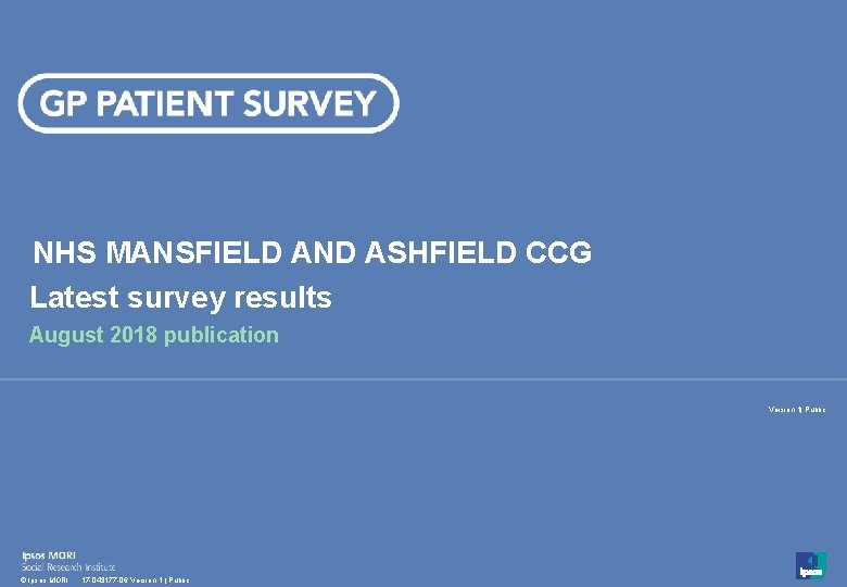 NHS MANSFIELD AND ASHFIELD CCG Latest survey results August 2018 publication Version 1| Public