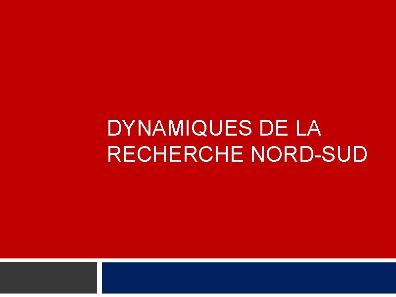 DYNAMIQUES DE LA RECHERCHE NORD-SUD 