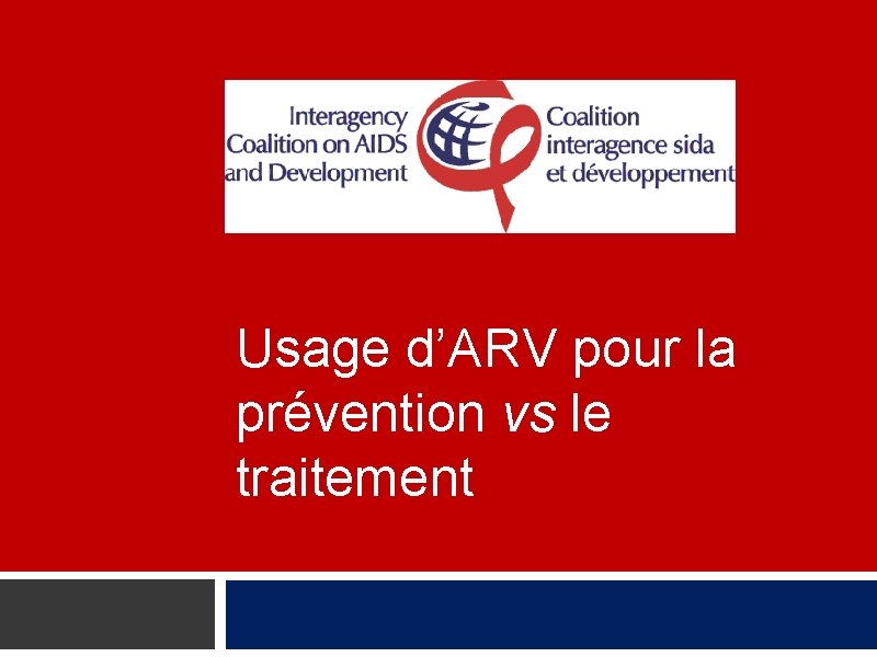 Usage d’ARV pour la prévention vs le traitement 