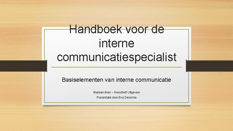 Handboek voor de interne communicatiespecialist Basiselementen van interne communicatie Marleen Boer – Noordhoff Uitgevers