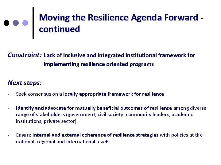 Moving the Resilience Agenda Forward continued Constraint: Lack of inclusive and integrated institutional framework