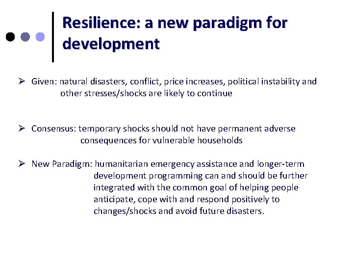 Resilience: a new paradigm for development Ø Given: natural disasters, conflict, price increases, political