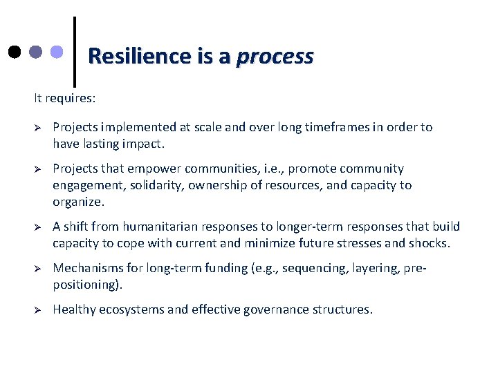 Resilience is a process It requires: Ø Projects implemented at scale and over long
