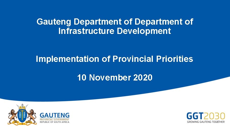 Gauteng Department of Infrastructure Development Implementation of Provincial Priorities 10 November 2020 