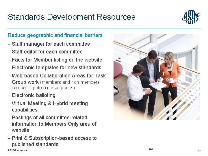 Standards Development Resources Reduce geographic and financial barriers Staff manager for each committee Staff