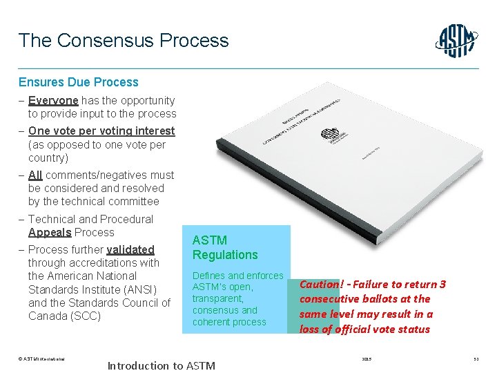 The Consensus Process Ensures Due Process Everyone has the opportunity to provide input to