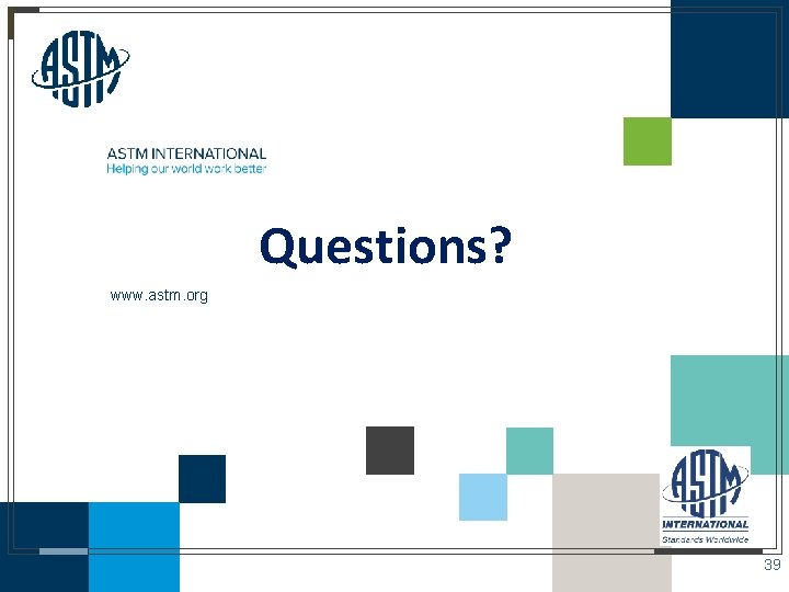 Questions? www. astm. org © ASTM International 39 