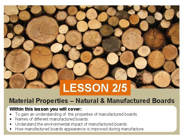 LESSON 2/5 Material Properties – Natural & Manufactured Boards Within this lesson you will