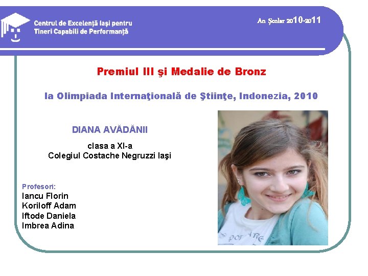 An şcolar 2010 -2011 Premiul III şi Medalie de Bronz la Olimpiada Internaţională de