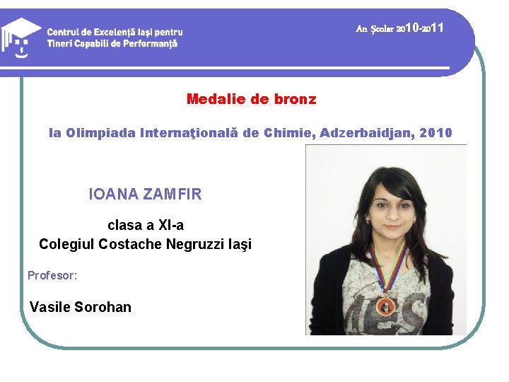 An şcolar 2010 -2011 Medalie de bronz la Olimpiada Internaţională de Chimie, Adzerbaidjan, 2010