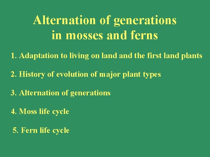 Alternation of generations in mosses and ferns 1. Adaptation to living on land the