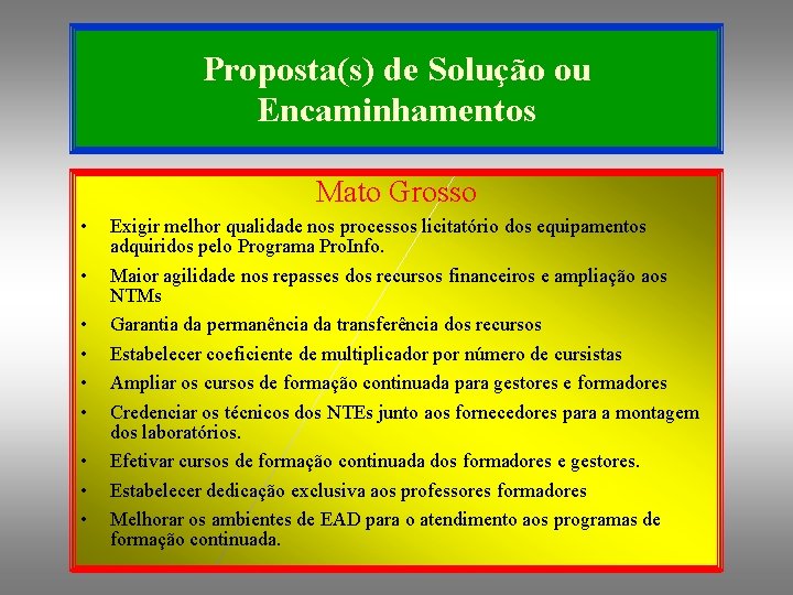 Proposta(s) de Solução ou Encaminhamentos Mato Grosso • • • Exigir melhor qualidade nos