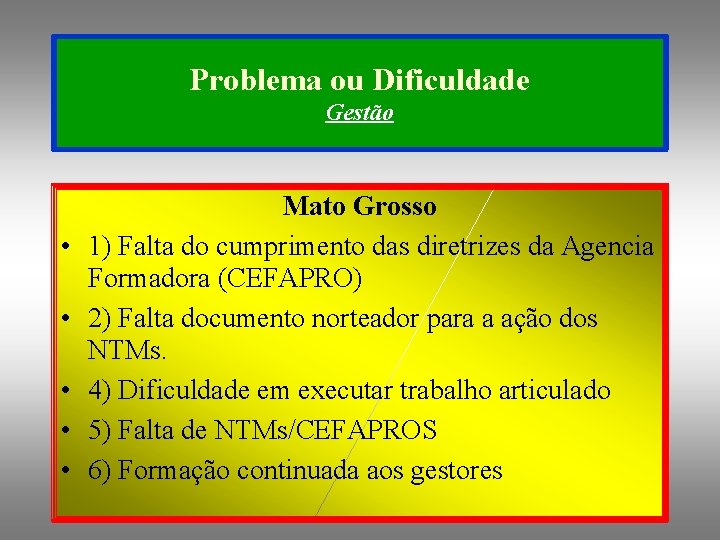 Problema ou Dificuldade Gestão • • • Mato Grosso 1) Falta do cumprimento das