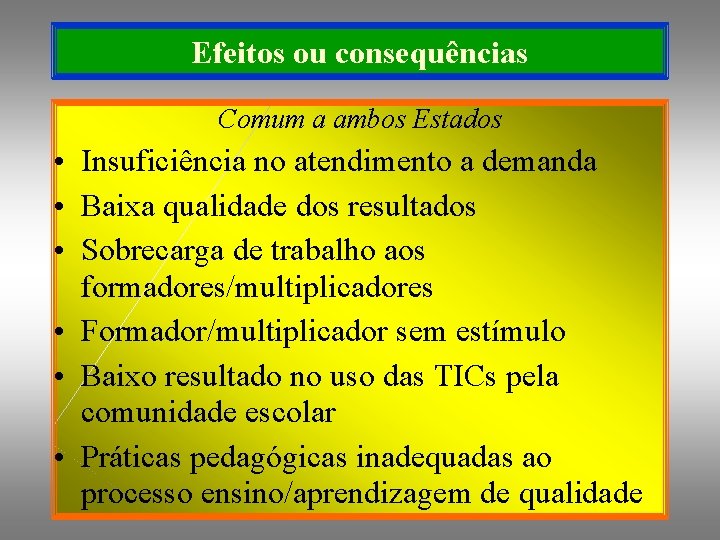 Efeitos ou consequências Comum a ambos Estados • Insuficiência no atendimento a demanda •