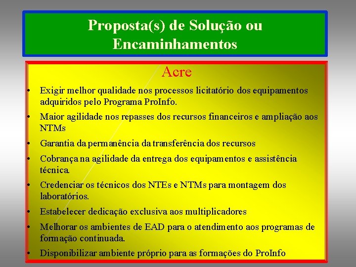 Proposta(s) de Solução ou Encaminhamentos Acre • Exigir melhor qualidade nos processos licitatório dos