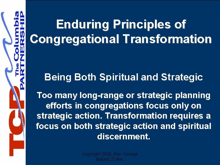 Enduring Principles of Congregational Transformation Being Both Spiritual and Strategic Too many long-range or