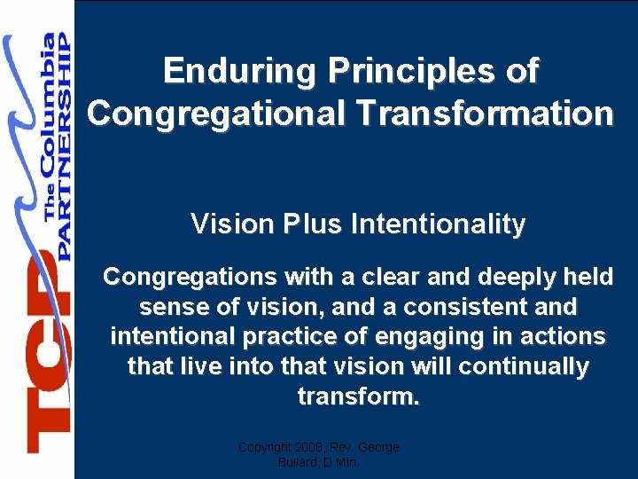 Enduring Principles of Congregational Transformation Vision Plus Intentionality Congregations with a clear and deeply
