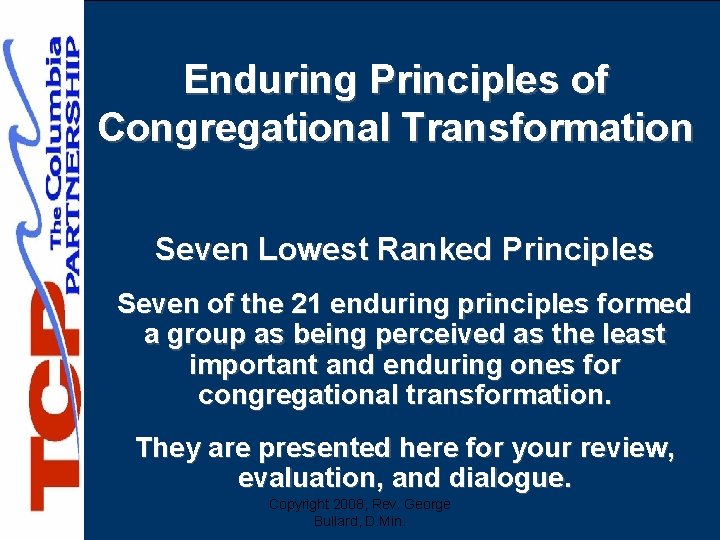 Enduring Principles of Congregational Transformation Seven Lowest Ranked Principles Seven of the 21 enduring