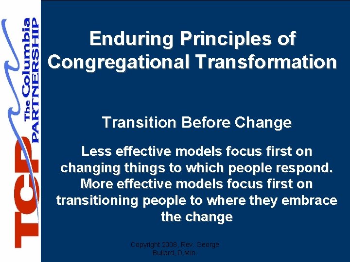 Enduring Principles of Congregational Transformation Transition Before Change Less effective models focus first on