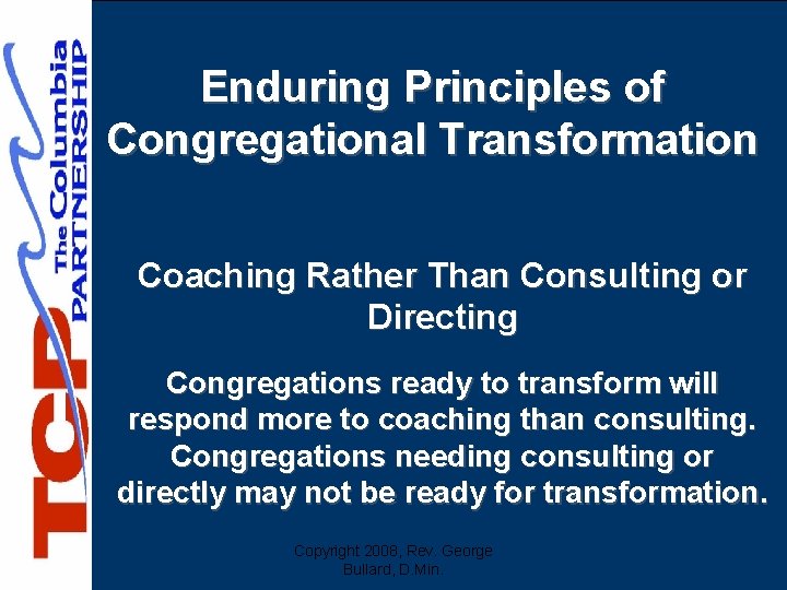 Enduring Principles of Congregational Transformation Coaching Rather Than Consulting or Directing Congregations ready to