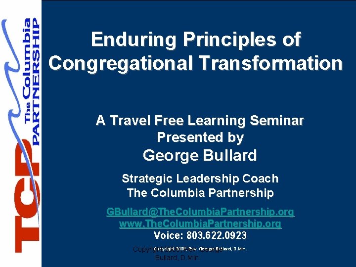 Enduring Principles of Congregational Transformation A Travel Free Learning Seminar Presented by George Bullard