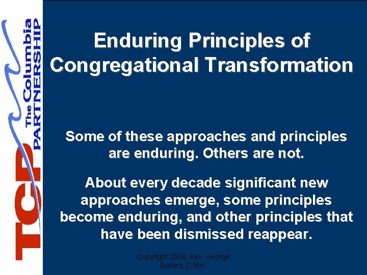 Enduring Principles of Congregational Transformation Some of these approaches and principles are enduring. Others