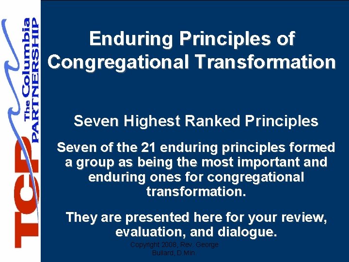 Enduring Principles of Congregational Transformation Seven Highest Ranked Principles Seven of the 21 enduring