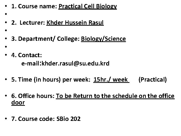  • • 1. Course name: Practical Cell Biology 2. Lecturer: Khder Hussein Rasul