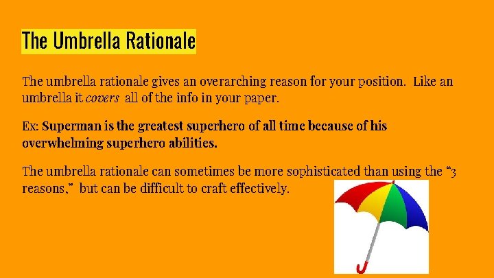 The Umbrella Rationale The umbrella rationale gives an overarching reason for your position. Like