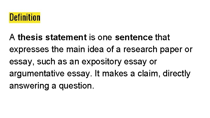 Definition A thesis statement is one sentence that expresses the main idea of a