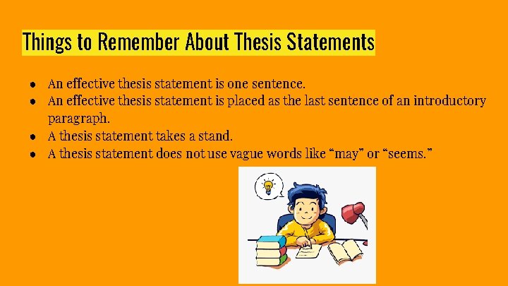 Things to Remember About Thesis Statements ● An effective thesis statement is one sentence.