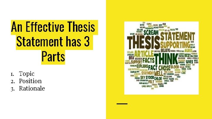 An Effective Thesis Statement has 3 Parts 1. Topic 2. Position 3. Rationale 