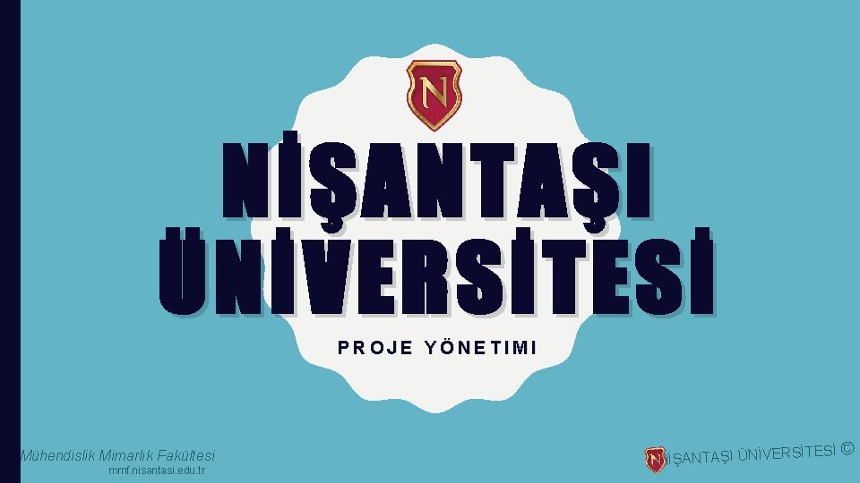 NİŞANTAŞI ÜNİVERSİTESİ PROJE YÖNETIMI Mühendislik Mimarlık Fakültesi mmf. nisantasi. edu. tr NİŞANTAŞI ÜNİVERS İTESİ