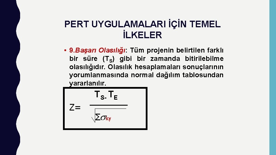 PERT UYGULAMALARI İÇİN TEMEL İLKELER • 9. Başarı Olasılığı: Tüm projenin belirtilen farklı bir