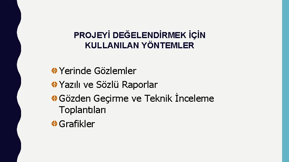 PROJEYİ DEĞELENDİRMEK İÇİN KULLANILAN YÖNTEMLER Yerinde Gözlemler Yazılı ve Sözlü Raporlar Gözden Geçirme ve