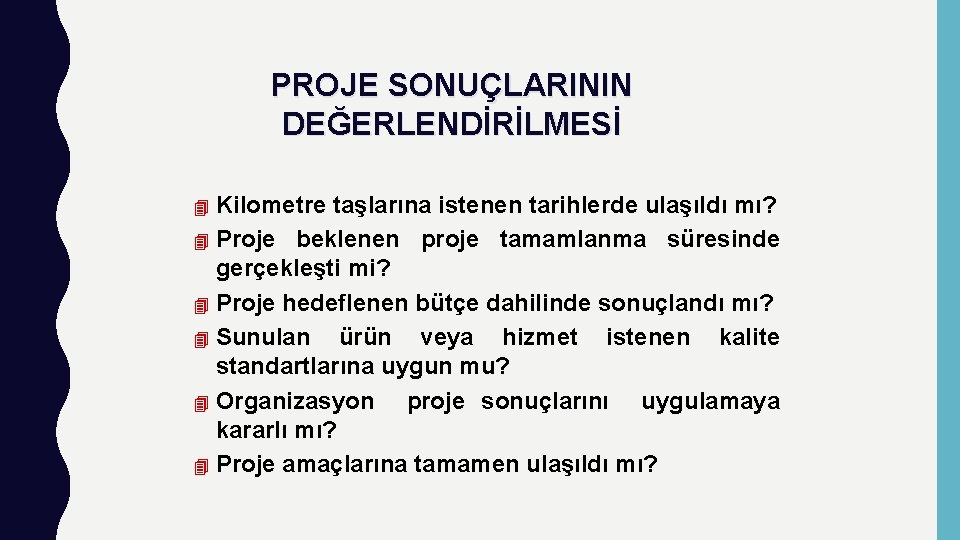 PROJE SONUÇLARININ DEĞERLENDİRİLMESİ Kilometre taşlarına istenen tarihlerde ulaşıldı mı? 4 Proje beklenen proje tamamlanma