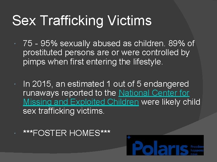 Sex Trafficking Victims 75‐ 95% sexually abused as children. 89% of prostituted persons are