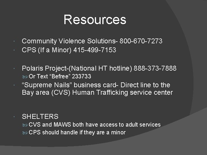 Resources Community Violence Solutions- 800 -670 -7273 CPS (If a Minor) 415 -499 -7153