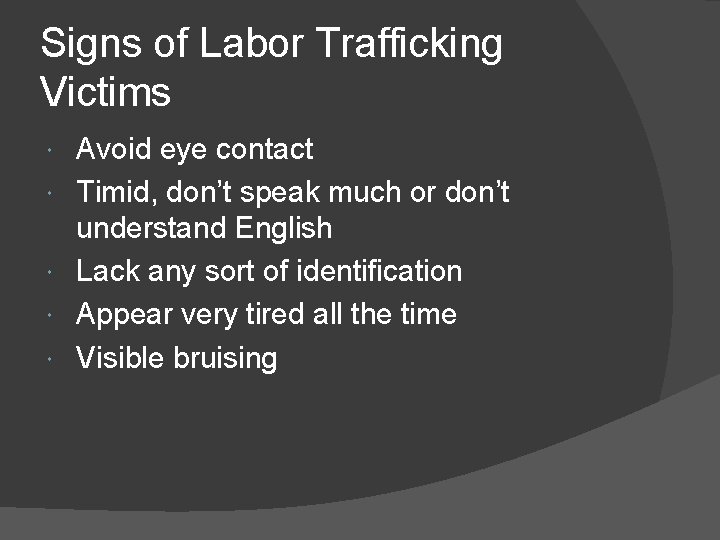 Signs of Labor Trafficking Victims Avoid eye contact Timid, don’t speak much or don’t