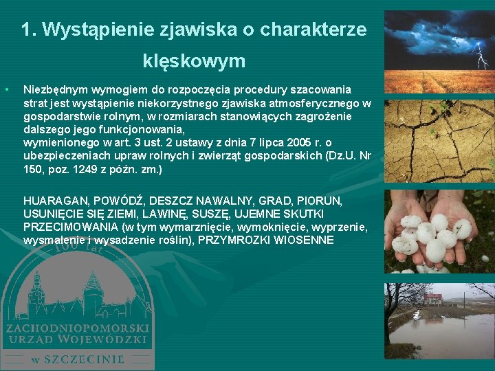 1. Wystąpienie zjawiska o charakterze klęskowym • Niezbędnym wymogiem do rozpoczęcia procedury szacowania strat