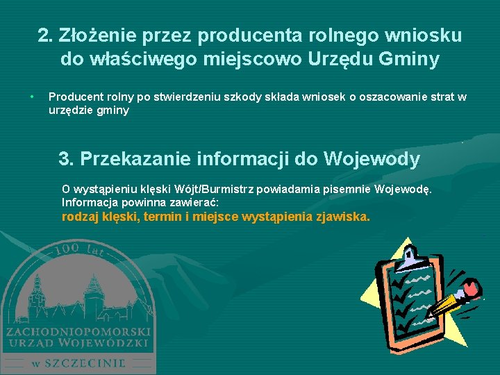 2. Złożenie przez producenta rolnego wniosku do właściwego miejscowo Urzędu Gminy • Producent rolny