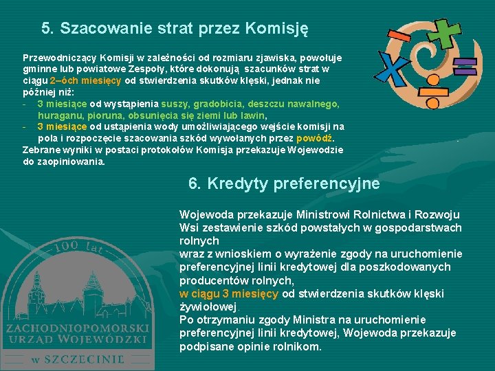 5. Szacowanie strat przez Komisję Przewodniczący Komisji w zależności od rozmiaru zjawiska, powołuje gminne