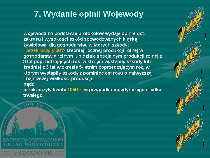 7. Wydanie opinii Wojewody Wojewoda na podstawie protokołów wydaje opinie dot. zakresu i wysokości