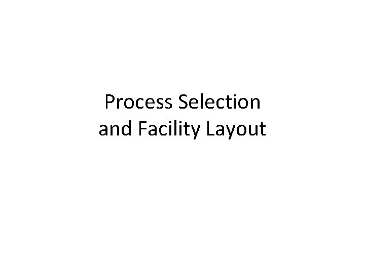 Process Selection and Facility Layout 